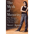 The Myth of Maturity: What Teenagers Need from Parents to Become Adults - Paperback