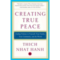 Creating True Peace: Ending Violence in Yourself, Your Family, Your Community, and the World - Paperback