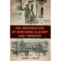 The Archaeology of Northern Slavery and Freedom - Hardcover