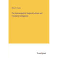 The Homoeopathic Surgical Adviser and Traveler's Companion - Paperback
