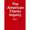 The Titanic Inquiry - Day 1 - Paperback