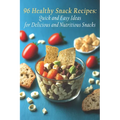 96 Healthy Snack Recipes: Quick and Easy Ideas for Delicious and Nutritious Snacks - Paperback
