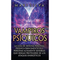Vampiros psíquicos: La guía de defensa personal psíquica para empáticos y personas altamente sensibles que desean protegerse de los ataques energético - Hardcover