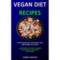 Vegan Diet Recipes: Plant-Based Diet for Weight Loss and Energy in 30 days (A Quick and Easy Guide to Making Amazing Meals and Snacks for Everyone) - Paperback