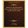 Mudras Or The Ritual Hand Poses of the Buddha Priests and the Shiva Priest of Bali - Paperback