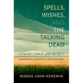 Spells, Wishes, and the Talking Dead: ᒪᒪᐦᑖᐃᐧᓯᐃᐧᐣ ᐸᑯᓭᔨᒧᐤ - Paperback