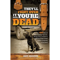 They'll Fight Over It When You're Dead: The True Story of How I Survived Terrorists, Morons and an Assassin to Build One of the Coolest Leather Compan - Hardcover