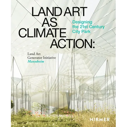 Land Art as Climate Action: Designing the 21st Century City Park - Hardcover