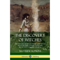 The Discovery of Witches: The History of Witch Trials and Witch Hunts in 17th Century England, by the Witch Finder General - Paperback