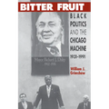 Bitter Fruit: Black Politics and the Chicago Machine, 1931-1991 - Paperback