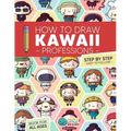 How to Draw Kawaii Professions: 101 Super Cute People to Draw with Fun and Easy Step-by-Step Lessons - Paperback