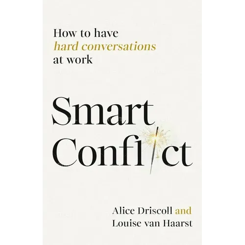 Smart Conflict: How to Have Hard Conversations at Work - Hardcover