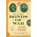 Bonds of War: How Civil War Financial Agents Sold the World on the Union - Paperback