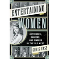 Entertaining Women: Actresses, Dancers, and Singers in the Old West - Paperback