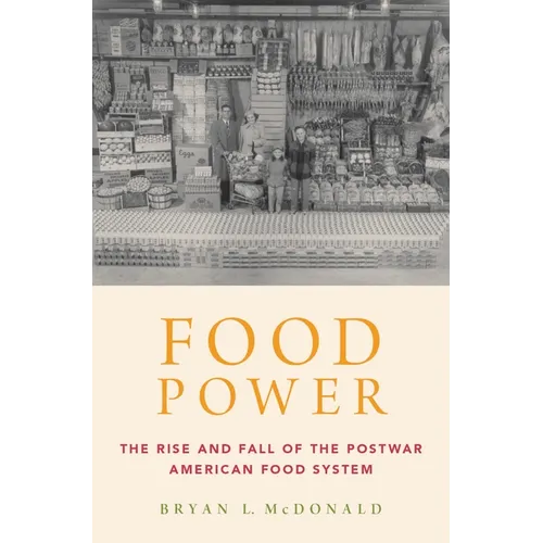 Food Power: The Rise and Fall of the Postwar American Food System - Hardcover