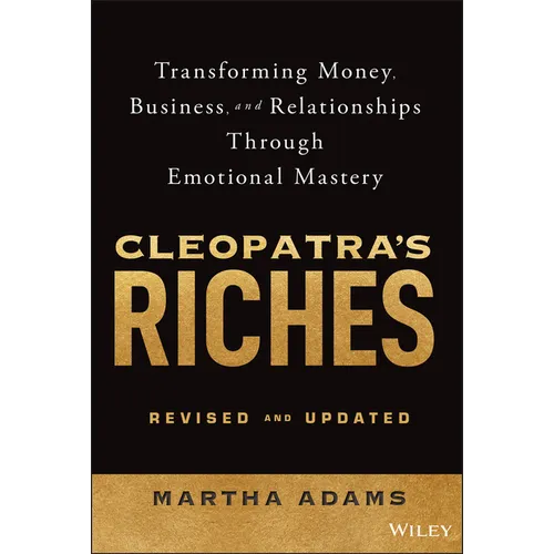 Cleopatra's Riches: Transforming Money, Business, and Relationships Through Emotional Mastery, Revised and Updated - Hardcover