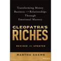 Cleopatra's Riches: Transforming Money, Business, and Relationships Through Emotional Mastery, Revised and Updated - Hardcover
