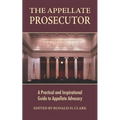 The Appellate Prosecutor: A Practical and Inspirational Guide to Appellate Advocacy - Paperback