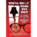 You'll Shoot Your Eye Out!: Life Lessons from the Movie A Christmas Story - Paperback