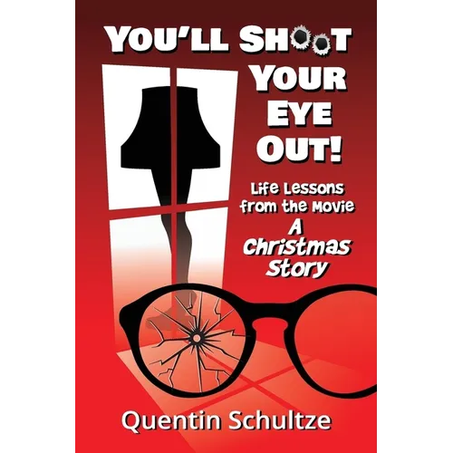 You'll Shoot Your Eye Out!: Life Lessons from the Movie A Christmas Story - Paperback