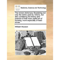 The Miners Dictionary. Explaining Not Only the Terms Used by Miners, But Also Containing the Theory and Practice of That Most Useful Art of Mineing, M - Paperback