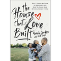The House That Love Built: Why I Opened My Door to Immigrants and How We Found Hope Beyond a Broken System - Paperback