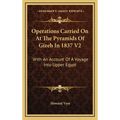 Operations Carried On At The Pyramids Of Gizeh In 1837 V2: With An Account Of A Voyage Into Upper Egypt - Hardcover