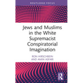 Jews and Muslims in the White Supremacist Conspiratorial Imagination - Hardcover