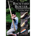 The Backyard Bowyer: The Beginner's Guide to Building Bows - Paperback