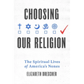 Choosing Our Religion: The Spiritual Lives of America's Nones - Hardcover