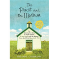 The Priest and the Medium: The Amazing True Story of Psychic Medium B. Anne Gehman and Her Husband, Former Jesuit Priest Wayne Knoll, Ph.D. - Paperback