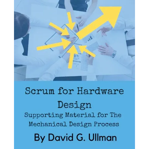 Scrum for Hardware Design: Supporting Material for The Mechanical Design Process - Paperback