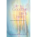Life Is Goodbye Life Is Hello: Grieving Well Through All Kinds of Loss - Paperback