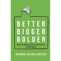 Better Bigger Bolder: How to Break the Profit Barrier. Predictably - Paperback