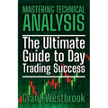 Mastering Technical Analysis: The Ultimate Guide to Day Trading Success - Paperback