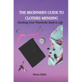 The Beginner's Guide to Clothes Mending: Stitching Your Wardrobe Back to Life - Paperback