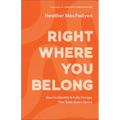 Right Where You Belong: How to Identify and Fully Occupy Your God-Given Space - Paperback