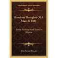 Random Thoughts of a Man at Fifty: Some in Prose and Some in Rhyme - Paperback