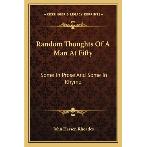 Random Thoughts of a Man at Fifty: Some in Prose and Some in Rhyme - Paperback