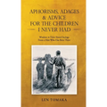 Aphorisms, Adages & Advice for the Children I Never Had - Hardcover