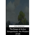 The Essays of Arthur Schopenhauer: the Wisdom of Life - Paperback