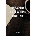 The 30-Day Lyric Writing Challenge: Transform Your Lyric Writing Skills in Only 30 Days - Paperback