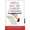 This Is Not the Career I Ordered: Empowering Strategies from Women Who Recharged, Reignited, and Reinvented Their Careers - Paperback