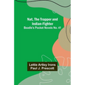 Nat, The Trapper and Indian-Fighter; Beadle's Pocket Novels No. 41 - Paperback