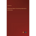 Preliminary Report Concerning Explorations and Surveys - Hardcover