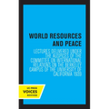 World Resources and Peace: Lectures Delivered Under the Auspices of the Committee on International Relations on the Berkeley Campus of the University - Paperback