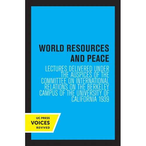 World Resources and Peace: Lectures Delivered Under the Auspices of the Committee on International Relations on the Berkeley Campus of the University - Paperback