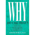 Why Do I Do That?: Psychological Defense Mechanisms and the Hidden Ways They Shape Our Lives - Paperback