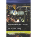 A Must Prosperous Man: Be Rich As Young - Paperback