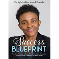 Success Blueprint: Timeless Principles to Enable You to Identify & Accomplish True Success & Fulfilment in All Areas of Life - Paperback